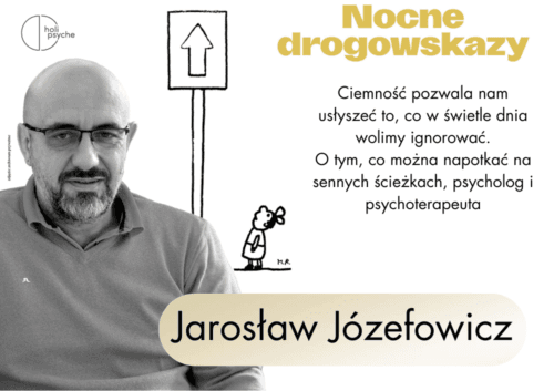 Ciemność pozwala nam usłyszeć to, co w świetle dnia wolimy ignorować. O tym, co można napotkać na sennych ścieżkach, psycholog i psychoterapeuta Jarosław Józefowicz opowiada Małgorzacie Fiejdasz.