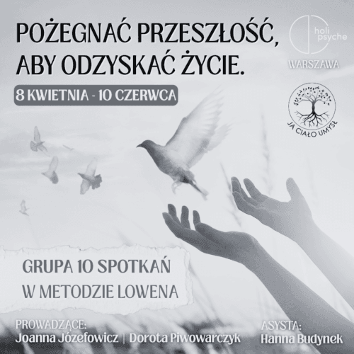 Polish event poster advertising 'Say goodbye to the past to regain life' with a dove and raised hands, promoting Group 10 meetings in the Lowen method (April 8 – June 10) in Warsaw; organizers listed at the bottom.