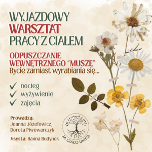 Wyjazdowy Warsztat Pracy Z Ciałem Odpuszczanie wewnętrznego "Muszę" Bycie Zamiast wyrabiania się... Nocleg Wyżywienie Zajęcia