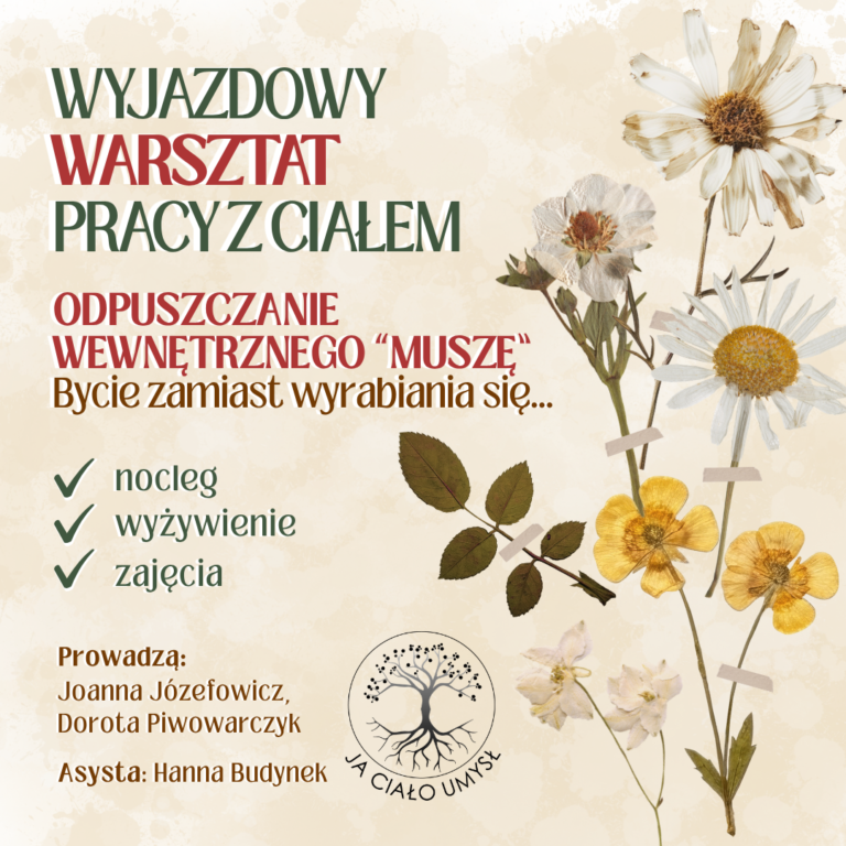 Wyjazdowy Warsztat Pracy Z Ciałem Odpuszczanie wewnętrznego "Muszę" Bycie Zamiast wyrabiania się... Nocleg Wyżywienie Zajęcia